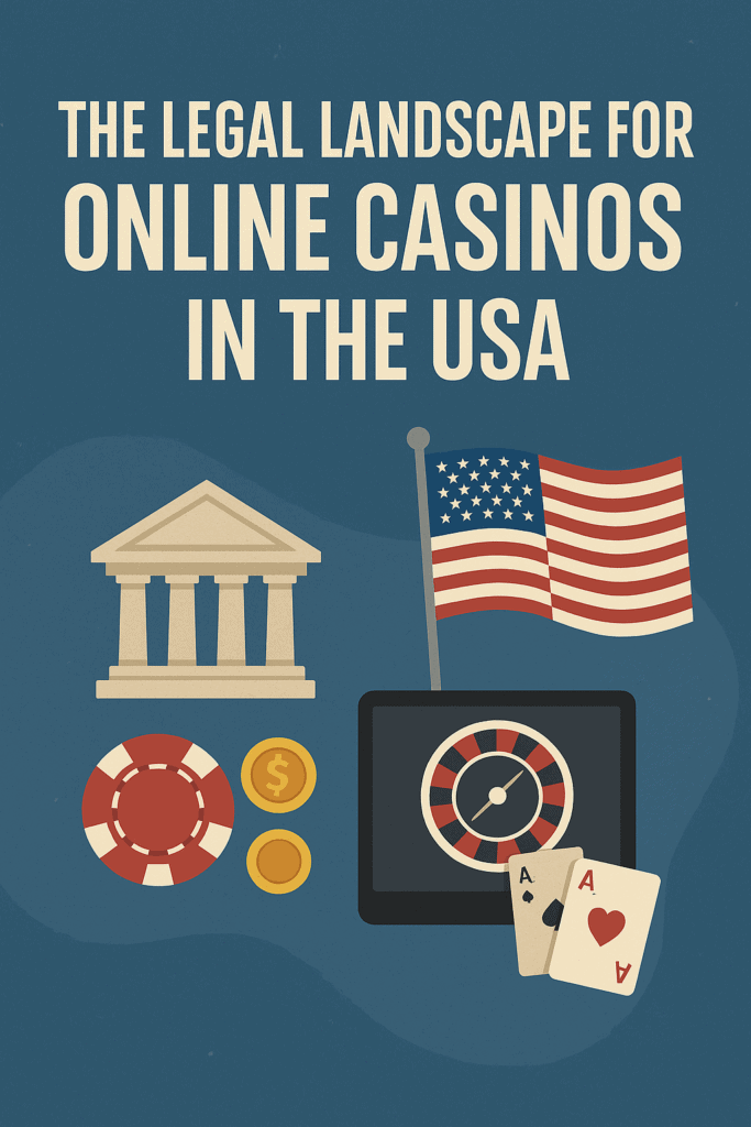 The Legal Landscape for Online Casinos in the USA (2025 Update)