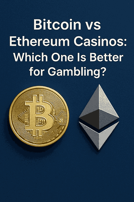 Bitcoin vs Ethereum Casinos: Which One Is Better for Gambling?