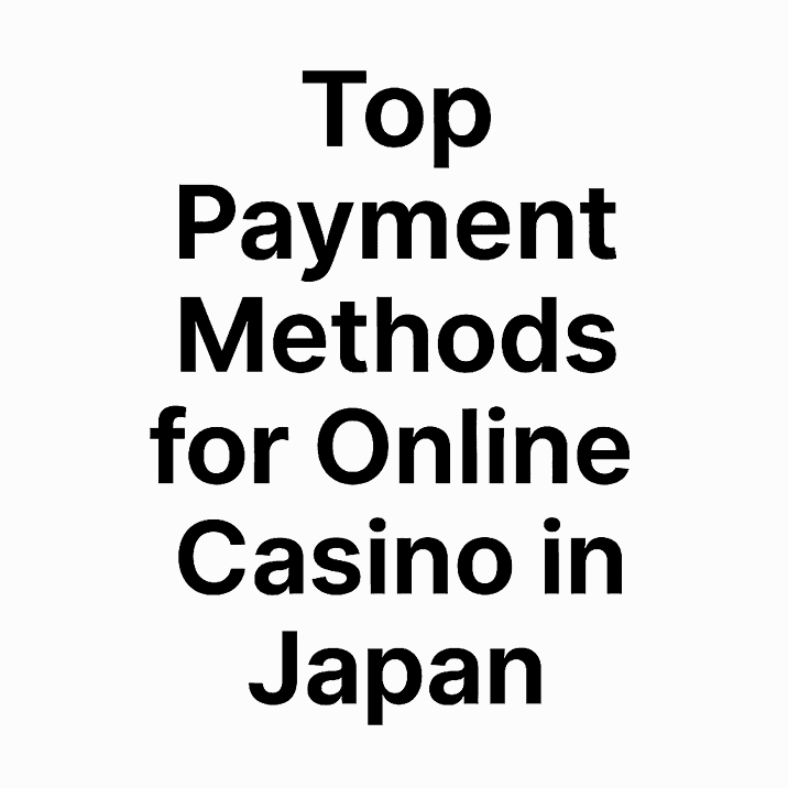 Top Payment Methods for Online Casino in Japan