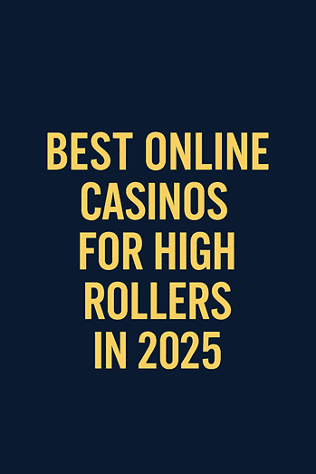 Best Online Casinos for the High Rollers in 2025