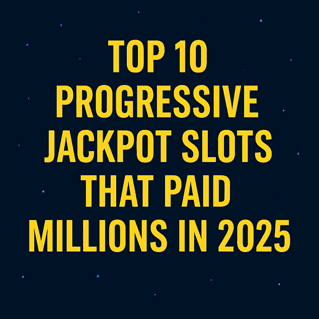 Top 10 Progressive Jackpot Slots that Paid Millions in 2025